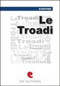 Ebook Le Tròadi (o Le Troiane) di Eurìpide edito da Kitabu