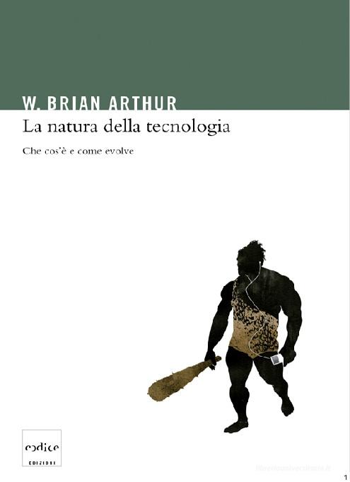 Ebook La natura della tecnologia. Che cos'è e come evolve di Arthur Brian edito da Codice Edizioni