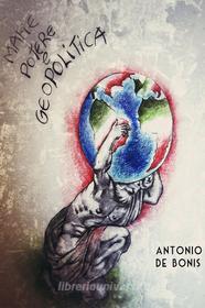 Ebook Mafie, Potere e Geopolitica di De Bonis Antonio edito da ilmiolibro self publishing