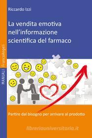 Ebook La vendita emotiva nell'informazione scientifica del farmaco di Riccardo Izzi edito da Franco Angeli Edizioni