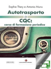 Ebook Autotrasporto e CQC: corso di formazione periodica di Antonio Murru Sophie Thery edito da Kimerik