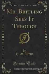 Ebook Mr. Britling Sees It Through di H. G. Wells edito da Forgotten Books