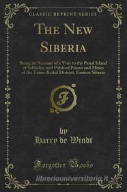 Ebook The New Siberia di Harry De Windt edito da Forgotten Books