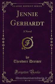 Ebook Jennie Gerhardt di Theodore Dreiser edito da Forgotten Books