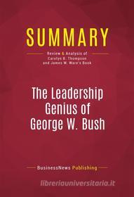 Ebook Summary: The Leadership Genius of George W. Bush di BusinessNews Publishing edito da Political Book Summaries