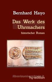 Ebook Das Werk des Uhrmachers di Bernhard Hayo edito da Books on Demand