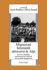 Ebook Migrazioni femminili attraverso le Alpi. Lavoro, famiglia, trasformazioni culturali nel secondo dopoguerra di AA. VV. edito da Franco Angeli Edizioni