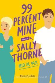 Ebook 99% Mine - Mio al 99% di Sally Thorne edito da HarperCollins