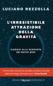 Ebook L'irresistibile attrazione della gravità di Rezzolla Luciano edito da Rizzoli
