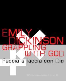 Ebook Grappling with God-Faccia a faccia con Dio di Dickinson Emily edito da Stampa Alternativa/Nuovi Equilibri