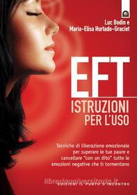 Ebook EFT: istruzioni per l'uso di Luc Bodin, Maria-Elisa Hurtado-Graciet edito da Edizioni il Punto d'Incontro