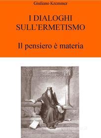 Ebook I Dialoghi sull'Ermetismo di Giuliano Kremmerz edito da Edizioni Cerchio della Luna