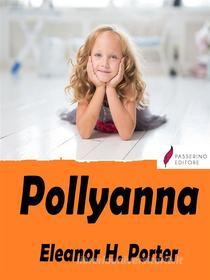 Ebook Pollyanna di Eleanor H. Porter edito da Passerino