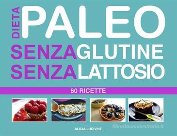 Ebook Dieta Paleo Senza Glutine Senza Lattosio di Alicia Ludivine edito da Babelcube Inc.
