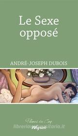 Ebook Le Sexe opposé di André, Joseph Dubois edito da Weyrich