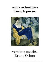 Ebook Tutte le poesie di Anna Achmàtova edito da Bruno Osimo