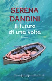 Ebook Il futuro di una volta di Dandini Serena edito da Rizzoli