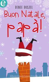 Ebook Buon Natale, papà! (eLit) di Renee Roszel edito da HarperCollins Italia