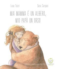 Ebook Mia mamma e? un albero, mio papà un orso di Luca Tozzi, Sara Carpani edito da Il Leone Verde Edizioni