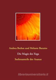 Ebook Die Magie des Yoga di Melanie Buratto, Andrea Brehm edito da Books on Demand
