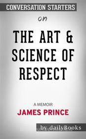 Ebook The Art & Science of Respect: A Memoir by James Prince | Conversation Starters di dailyBooks edito da Daily Books