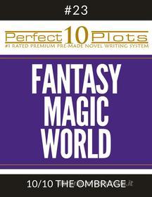 Ebook Perfect 10 Fantasy Magic World Plots #23-10 "THE OMBRAGE" di Perfect 10 Plots edito da Perfect 10 Plots