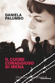 Ebook Il cuore coraggioso di Irena di Palumbo Daniela edito da Mondadori Libri Trade Electa