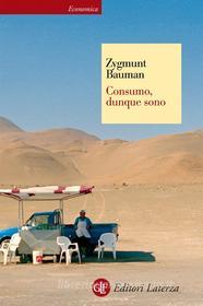 Ebook Consumo, dunque sono di Zygmunt Bauman edito da Editori Laterza