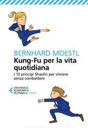 Ebook Kung-Fu per la vita quotidiana di Bernhard Moestl edito da Feltrinelli Editore