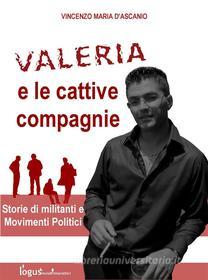 Ebook Valeria e le cattive compagnie di Vincenzo Maria D'Ascanio edito da Logus