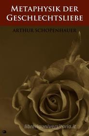 Ebook Metaphysik der Geschlechtsliebe di Arthur Schopenhauer edito da Alicia Editions