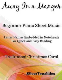 Ebook Away in a Manger Beginner Piano Sheet Music di Silvertonalities edito da SilverTonalities