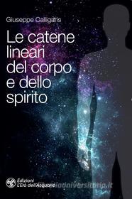 Ebook Le catene lineari del corpo e dello spirito di Giuseppe Calligaris edito da L'Età dell'Acquario