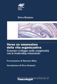 Ebook Verso un umanesimo della vita organizzativa di Erica Rizziato edito da Franco Angeli Edizioni
