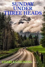 Ebook Sunday Under Three Heads di Charles Dickens edito da Cervantes Digital