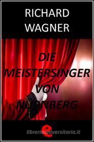 Ebook Die Meistersinger von Nürnberg (I Maestri Cantori di Norimberga) di Richard Wagner edito da Kitabu