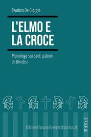 Ebook L&apos;elmo e la croce. Monologo sui santi patroni di Brindisi di Teodoro De Giorgio edito da StreetLib