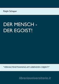 Ebook Der Mensch - Der Egoist! di Ralph Schaper edito da Books on Demand