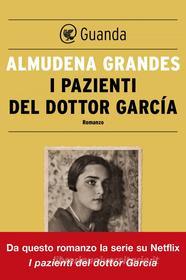 Ebook I pazienti del dottor García di Almudena Grandes edito da Guanda