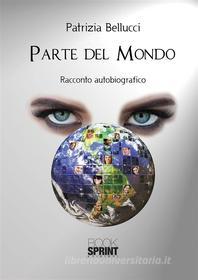 Ebook Parte del mondo di Patrizia Bellucci edito da Booksprint