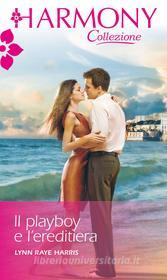 Ebook Il playboy e l'ereditiera di Lynn Raye Harris edito da HarperCollins Italia