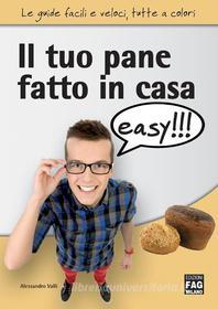 Ebook Il tuo pane fatto in casa easy di Alessandro, Valli edito da Edizioni FAG