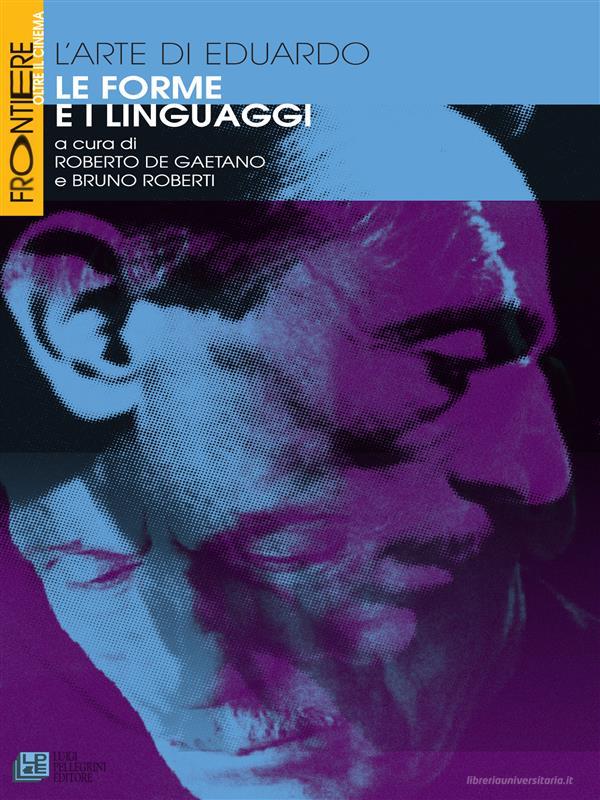 Ebook L'arte di Eduardo. Le forme e i linguaggi di a cura di Roberto De Gaetano e Bruno Roberti edito da Luigi Pellegrini Editore
