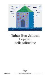 Ebook Le Le pareti della solitudine di Tahar Ben Jelloun edito da La nave di Teseo