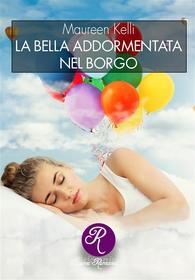 Ebook La bella addormentata nel borgo di Maureen Kelli edito da Edizioni del Loggione