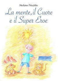 Ebook La Mente, il Cuore e il Super Eroe di Stefano Nieddu edito da Youcanprint