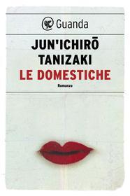 Ebook Le domestiche di Jun'ichiro Tanizaki edito da Guanda