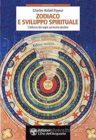 Ebook Zodiaco e sviluppo spirituale di Charles-Rafaël Payeur edito da L'Età dell'Acquario