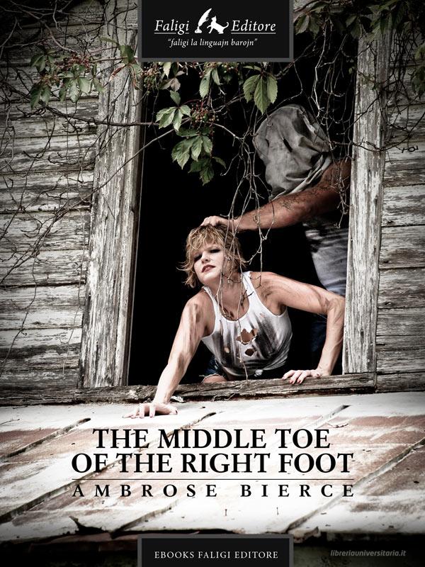 Ebook The Middle Toe of the Right Foot di Bierce Ambrose edito da Faligi Editore