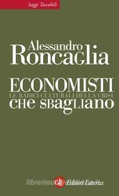 Ebook Economisti che sbagliano di Alessandro Roncaglia edito da Editori Laterza